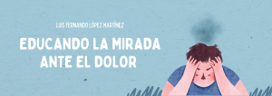 Educando la mirada ante el dolor